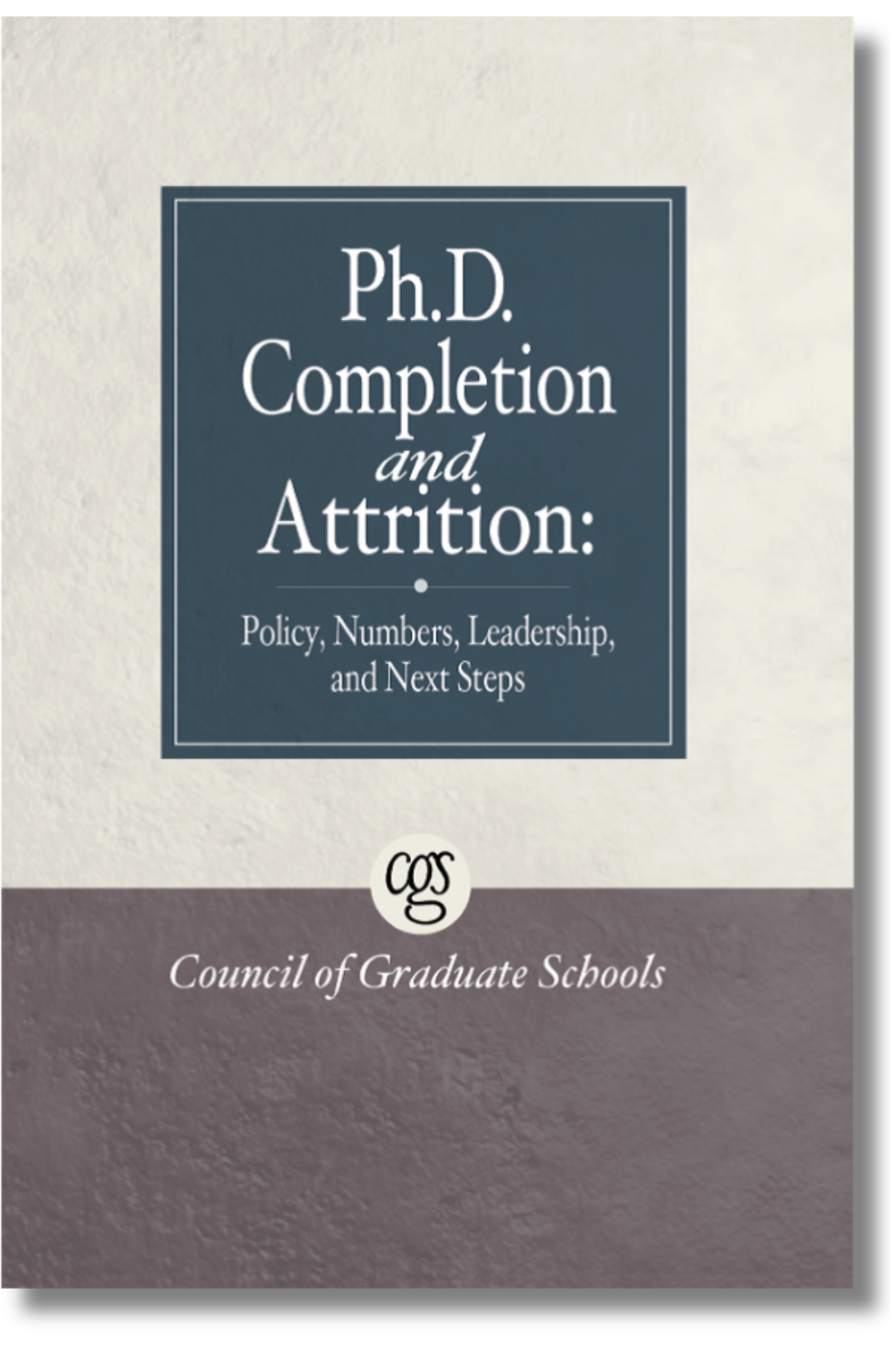 PhD Completion and Attrition: Policy, Numbers, Leadership, and Next ...